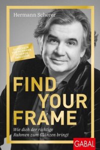 cover of the book Find Your Frame: Wie dich der richtige Rahmen zum Glänzen bringt