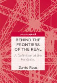 cover of the book Behind the Frontiers of the Real: A Definition of the Fantastic