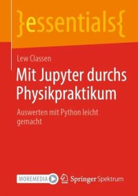 cover of the book Mit Jupyter durchs Physikpraktikum: Auswerten mit Python leicht gemacht