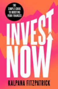 cover of the book Invest Now: The Simple Guide to Boosting Your Finances