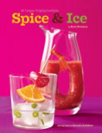 cover of the book Spice & Ice: 70 Tongue-Tingling Cocktails