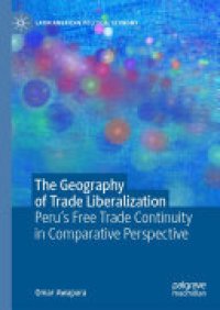 cover of the book The Geography of Trade Liberalization: Peru’s Free Trade Continuity in Comparative Perspective