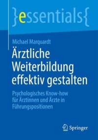 cover of the book Ärztliche Weiterbildung effektiv gestalten: Psychologisches Know-how für Ärztinnen und Ärzte in Führungspositionen