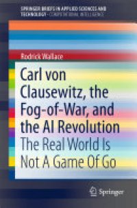 cover of the book Carl von Clausewitz, the Fog-of-War, and the AI Revolution: The Real World Is Not A Game Of Go