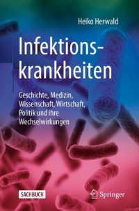 cover of the book Infektionskrankheiten: Geschichte, Medizin, Wissenschaft, Wirtschaft, Politik und ihre Wechselwirkungen