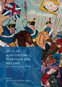 cover of the book Secular Martyrdom in Britain and Ireland: From Peterloo to the Present