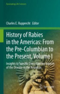 cover of the book History of Rabies in the Americas: From the Pre-Columbian to the Present, Volume I: Insights to Specific Cross-Cutting Aspects of the Disease in the Americas