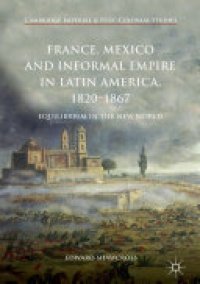 cover of the book France, Mexico and Informal Empire in Latin America, 1820-1867: Equilibrium in the New World