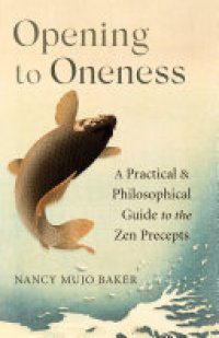 cover of the book Opening to Oneness: A Practical and Philosophical Guide to the Zen Precepts