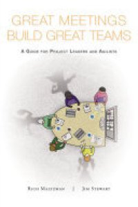 cover of the book Great Meetings Build Great Teams: A Guide for Project Leaders and Agilists