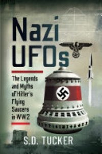 cover of the book Nazi UFOs: The Legends and Myths of Hitlers Flying Saucers in WW2