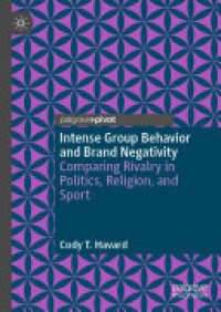 cover of the book Intense Group Behavior and Brand Negativity: Comparing Rivalry in Politics, Religion, and Sport