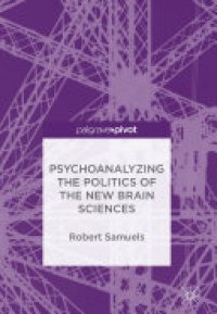 cover of the book Psychoanalyzing the Politics of the New Brain Sciences