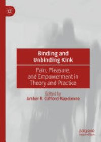 cover of the book Binding and Unbinding Kink: Pain, Pleasure, and Empowerment in Theory and Practice