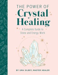 cover of the book The Power of Crystal Healing: A Complete Guide to Stone and Energy Work