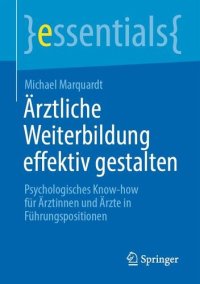 cover of the book Ärztliche Weiterbildung effektiv gestalten: Psychologisches Know-how für Ärztinnen und Ärzte in Führungspositionen