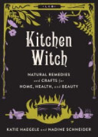 cover of the book Kitchen Witch: Natural Remedies and Crafts for Home, Health, and Beauty