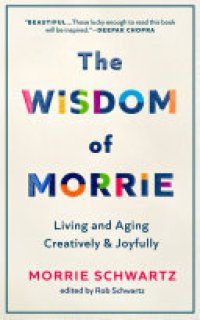 cover of the book The Wisdom of Morrie: Living and Aging Creatively and Joyfully