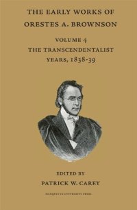 cover of the book Early Works of Orestes A. Brownson: The Transcendentalist Years, 1838-39 