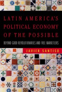 cover of the book Latin America's Political Economy of the Possible: Beyond Good Revolutionaries and Free-Marketeers