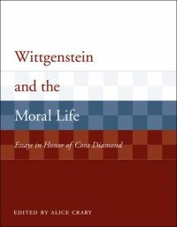 cover of the book Wittgenstein and the Moral Life: Essays in Honor of Cora Diamond 