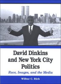 cover of the book David Dinkins And New York City Politics: Race, Images, And the Media