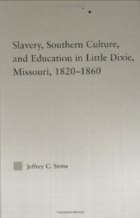 cover of the book Slavery, Southern Culture, and Education in Little Dixie, Missouri, 1820-1860 