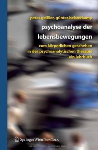 cover of the book Psychoanalyse der Lebensbewegungen: Zum körperlichen Geschehen in der psychoanalytischen Therapie - Ein Lehrbuch