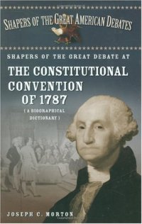 cover of the book Shapers of the Great Debate at the Constitutional Convention of 1787: A Biographical Dictionary 