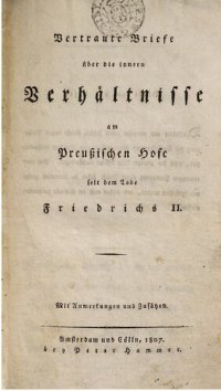 cover of the book Vertraute Briefe über die inneren Verhältnisse am Preußischen Hofe seit dem Tode Friedrichs II.