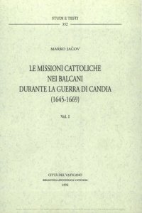 cover of the book Le missioni cattoliche nei Balcani durante la guerra di Candia (1645-1669)