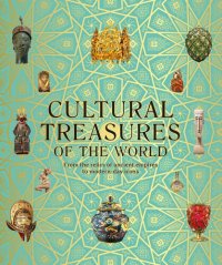 cover of the book Cultural Treasures of the World: From the Relics of Ancient Empires to Modern-Day Icons