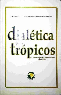 cover of the book Dialética dos trópicos: o pensamento colonizado da Cepal