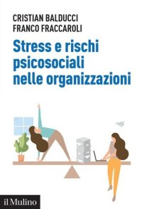 cover of the book Stress e rischi psicosociali nelle organizzazioni. Linee operative per la diagnosi e il controllo dello stress da lavoro