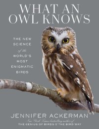 cover of the book What an owl knows. The new science of the world's most enigmatic birds