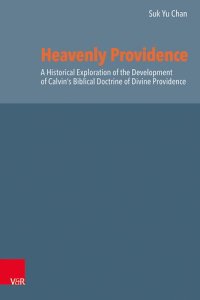 cover of the book Heavenly Providence: A Historical Exploration of the Development of Calvin's Biblical Doctrine of Divine Providence (Reformed Historical Theology, 75)