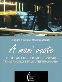 cover of the book A mani vuote. Il Decalogo di Kieslowski tra scandalo e falsa testimonianza