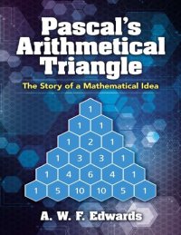 cover of the book Pascal's Arithmetical Triangle: Pascal's Arithmetical Triangle: The Story of a Mathematical Idea (Dover Books on Mathematics)