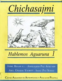 cover of the book Chichasájmi: Hablemos aguaruna (Shíbaro/ Chicham). Primer nivel