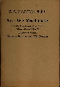 cover of the book Are We Machines? Is Life Mechanical or is It something Else? A Debate Between Clarence Darrow and Will Durant