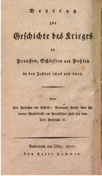 cover of the book Vertraute Briefe über die inneren Verhältnisse am Preußischen Hofe seit dem Tode Friedrichs II. / Beitrag zur Geschichte des Krieges in Preußen, Schlesien und Pohlen [Polen] in den Jahren 1806 und 1807