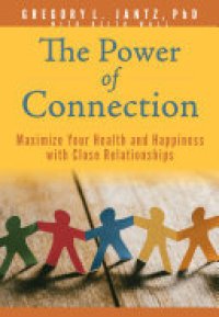 cover of the book The Power of Connection: Maximize Your Health and Happiness with Close Relationships