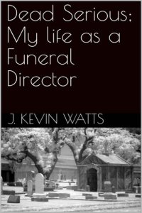 cover of the book Dead Serious; My Life As a Funeral Director