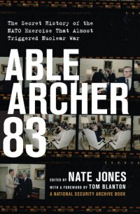 cover of the book Able Archer 83: The Secret History of the NATO Exercise That Almost Triggered Nuclear War