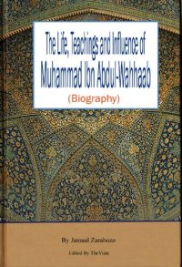 cover of the book The Life, Teachings, and Influence of Muhammad Ibn Abdul-Wahhaab (Biography)