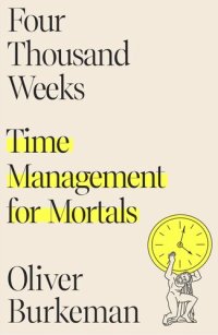 cover of the book Four Thousand Weeks: Time Management for Mortals