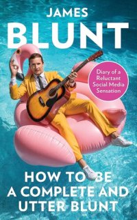 cover of the book How to Be a Complete and Utter Blunt: Diary of a Reluctant Social Media Sensation