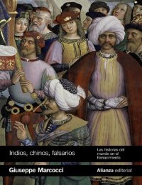 cover of the book Indios, chinos, falsarios: las historias del mundo en el Renacimiento