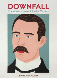 cover of the book Downfall: The destruction of Charles Mackay