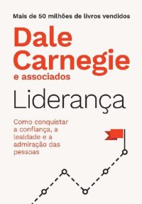 cover of the book Liderança: Como conquistar a confiança, a lealdade e a admiração das pessoas